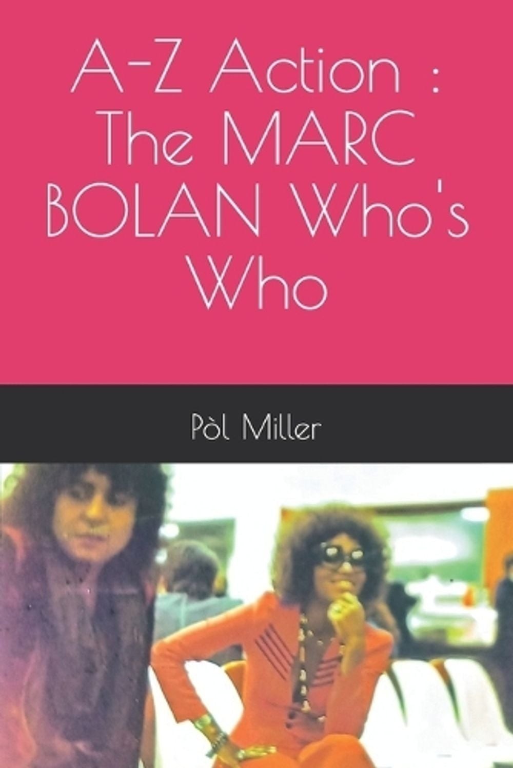 A-Z Action: The MARC BOLAN Who’s Who by P?l Miller Paperback Book