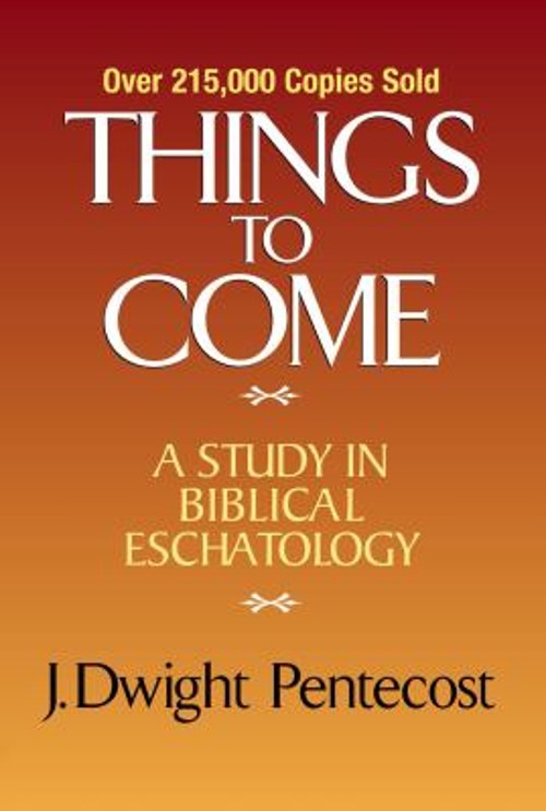 Things to Come : A Study in Biblical Eschatology Hardcover J. Dwi