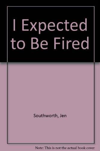 I Expected to Be Fired – Paperback By Southworth, Jen – GOOD