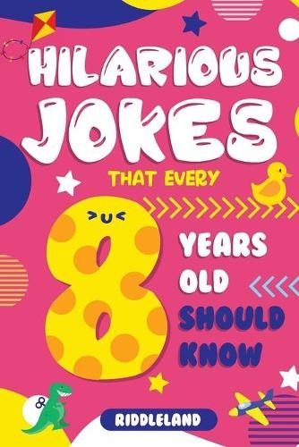 Riddleland Hilarious Jokes That Every 8 Year Old Should Know (Paperback)