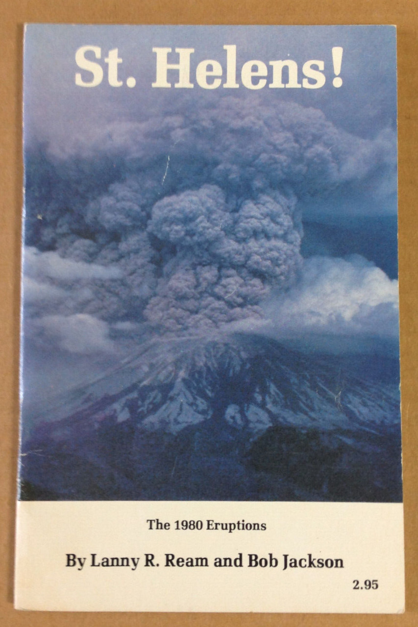 St. Helens! The 1980 Eruptions by Lanny R. Ream & Bob Jackson