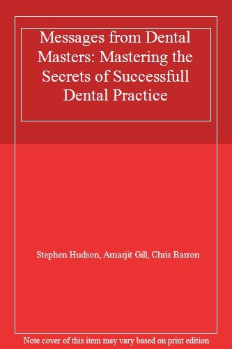 Messages from Dental Masters: Mastering the Secrets of Successfu