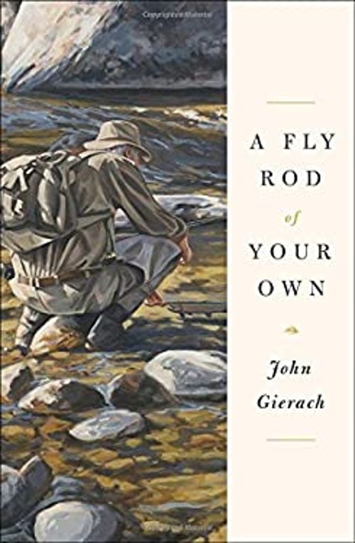 A Fly Rod of Your Own Hardcover John Gierach