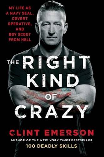 The Right Kind of Crazy: Navy SEAL, Covert Operative, and Boy Scout fr – GOOD