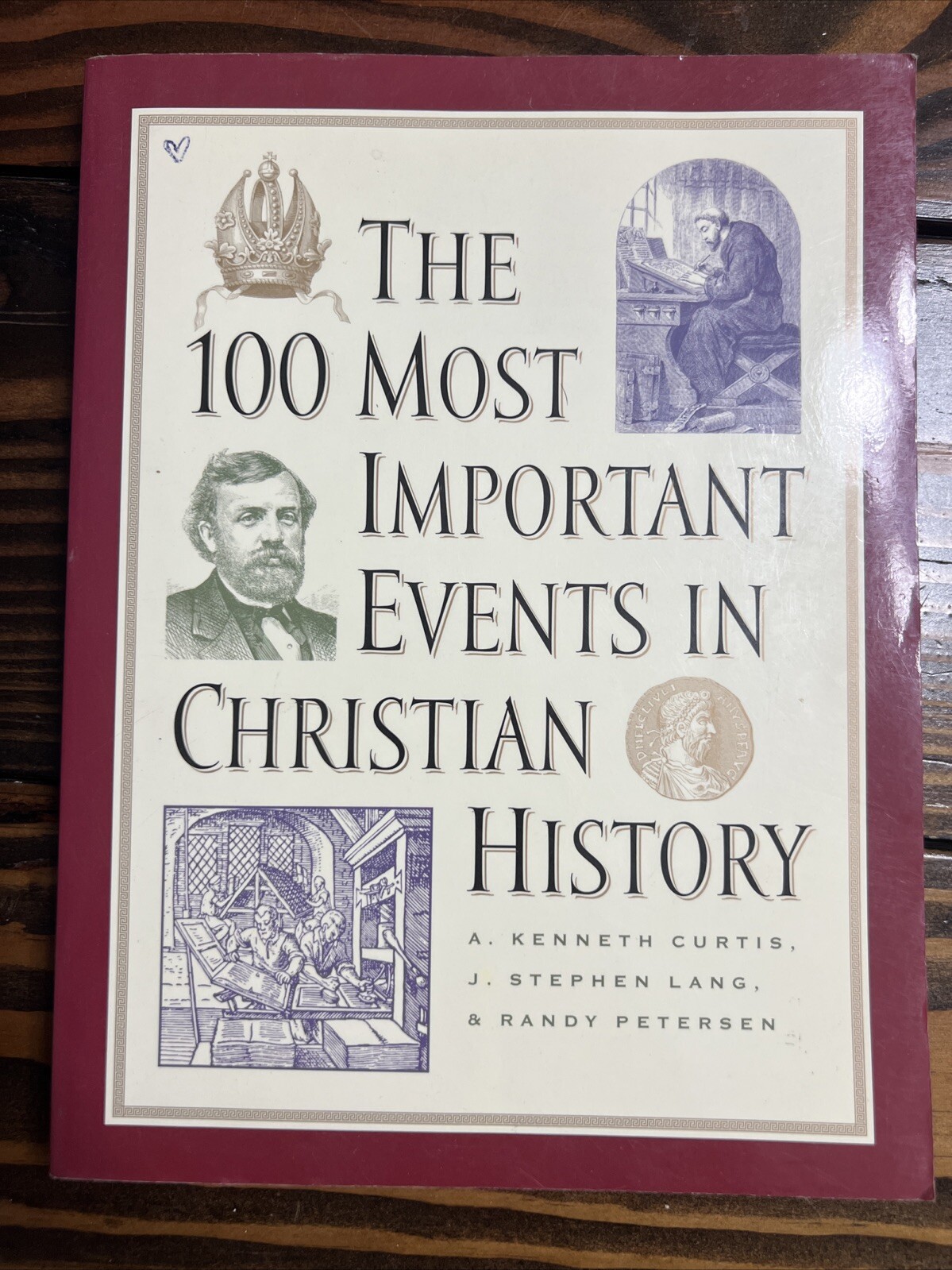 100 Most Important Events in Christian History by A. Kenneth Curtis, J. Stephen