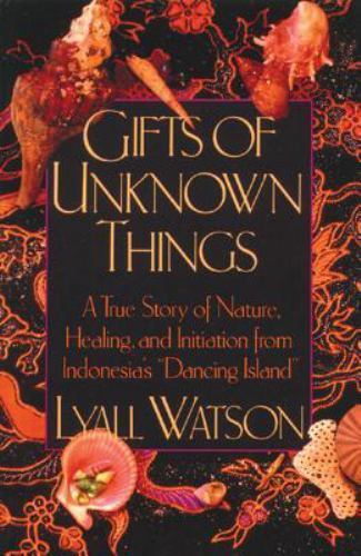 Gifts of Unknown Things: A True Story of Nature, Healing, and Initiation from In