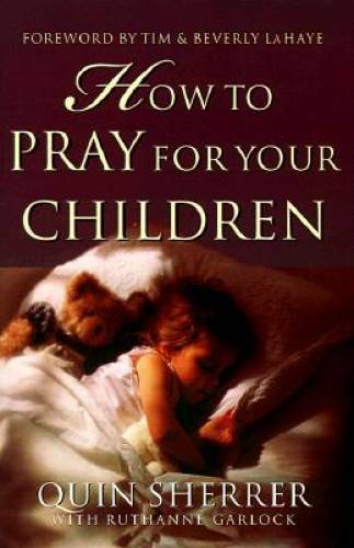How to Pray for Your Children – Paperback By Sherrer, Quin – GOOD