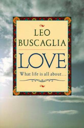 Love: What Life Is All About – Paperback By Buscaglia, Leo F. – ACCEPTABLE