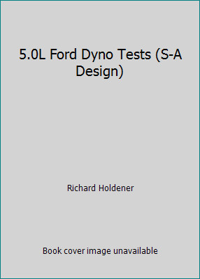 5.0L Ford Dyno Tests (S-A Design) by Richard Holdener