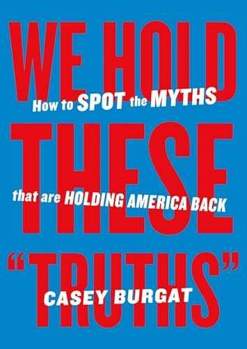We Hold These “Truths”: How to Spot the – Paperback, by Burgat Casey – Very Good