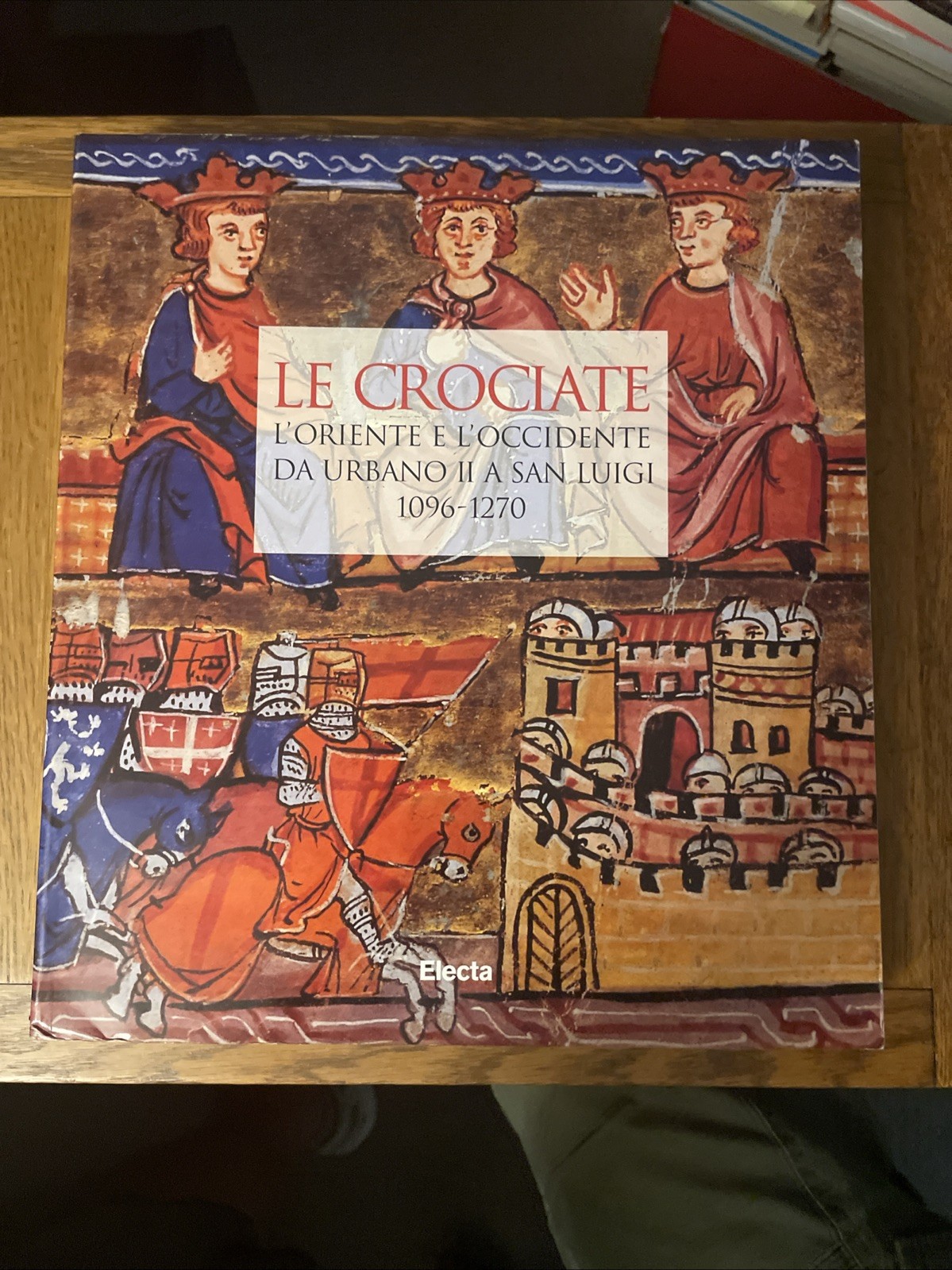 LE CROCIATE: L’ORIENTE E L’OCCIDENTE DA URBANO II A SAN LUIGI 1096 – 1270