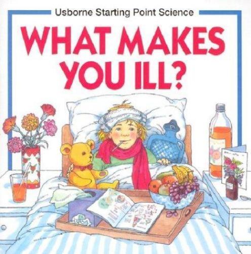 What Makes You Ill? (Usborne Starting Point Science) by Mike Unwin,Kate Woodward