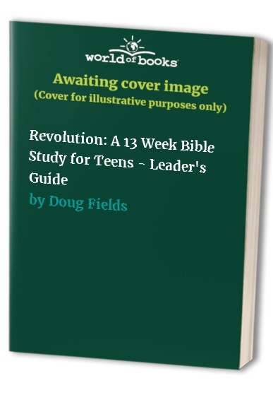 Revolution: A 13 Week Bible Study for T…, Doug Fields