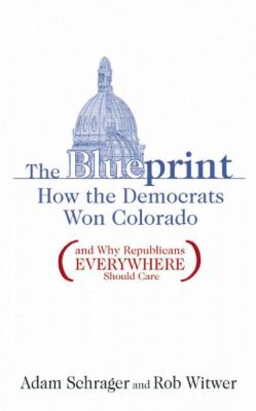The Blueprint : How the Democrats Won Colorado and Why Republican