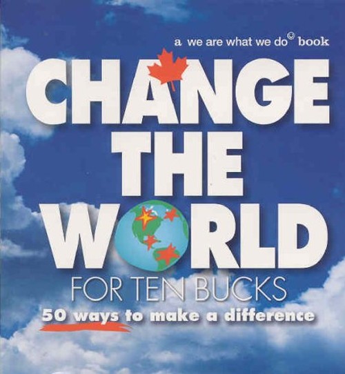 Change the World for Ten Bucks : 50 Actions to Change the World P