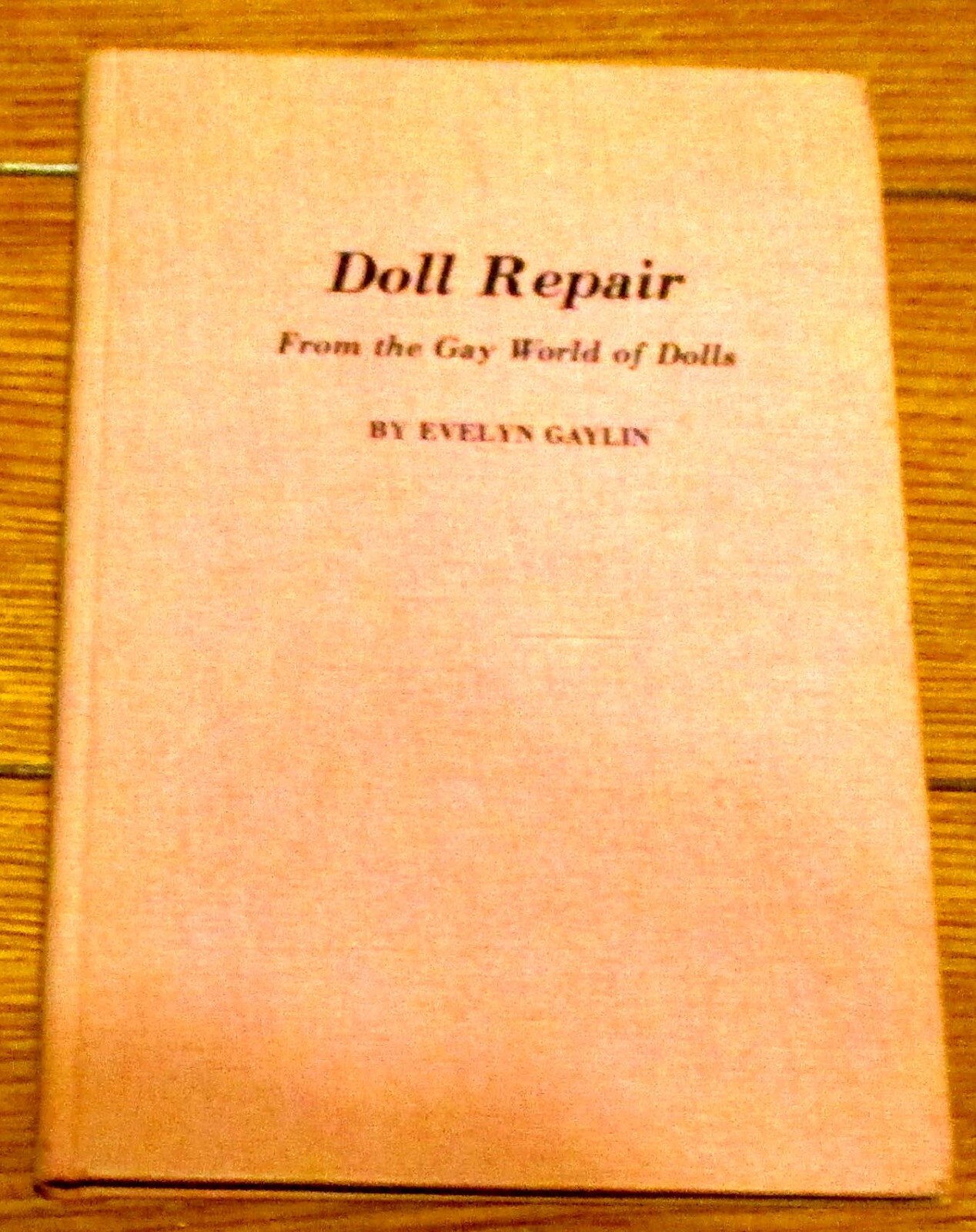 1971 Doll Repair “From the Gay World of Dolls” Evelyn Gaylin H/C 158 Pages