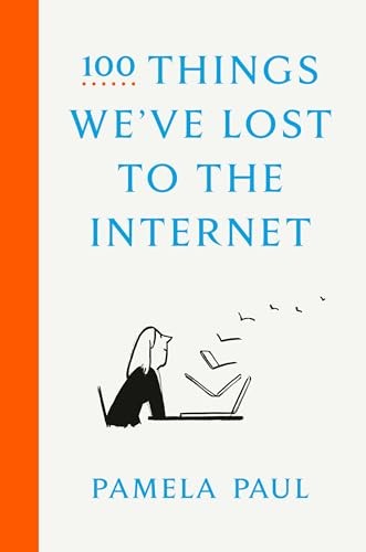 100 Things We’ve Lost to the Internet, Pamela Paul