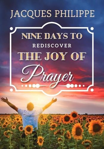 Fr. Jacques Philippe Nine Days to Rediscover the Joy of Prayer (Paperback)