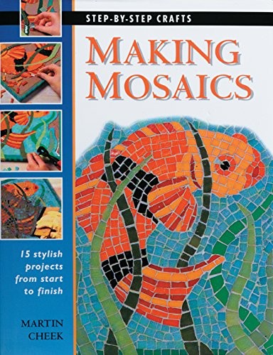 Making Mosaics: 15 Stylish Projects from Start to Finish (Step-by-Step – GOOD