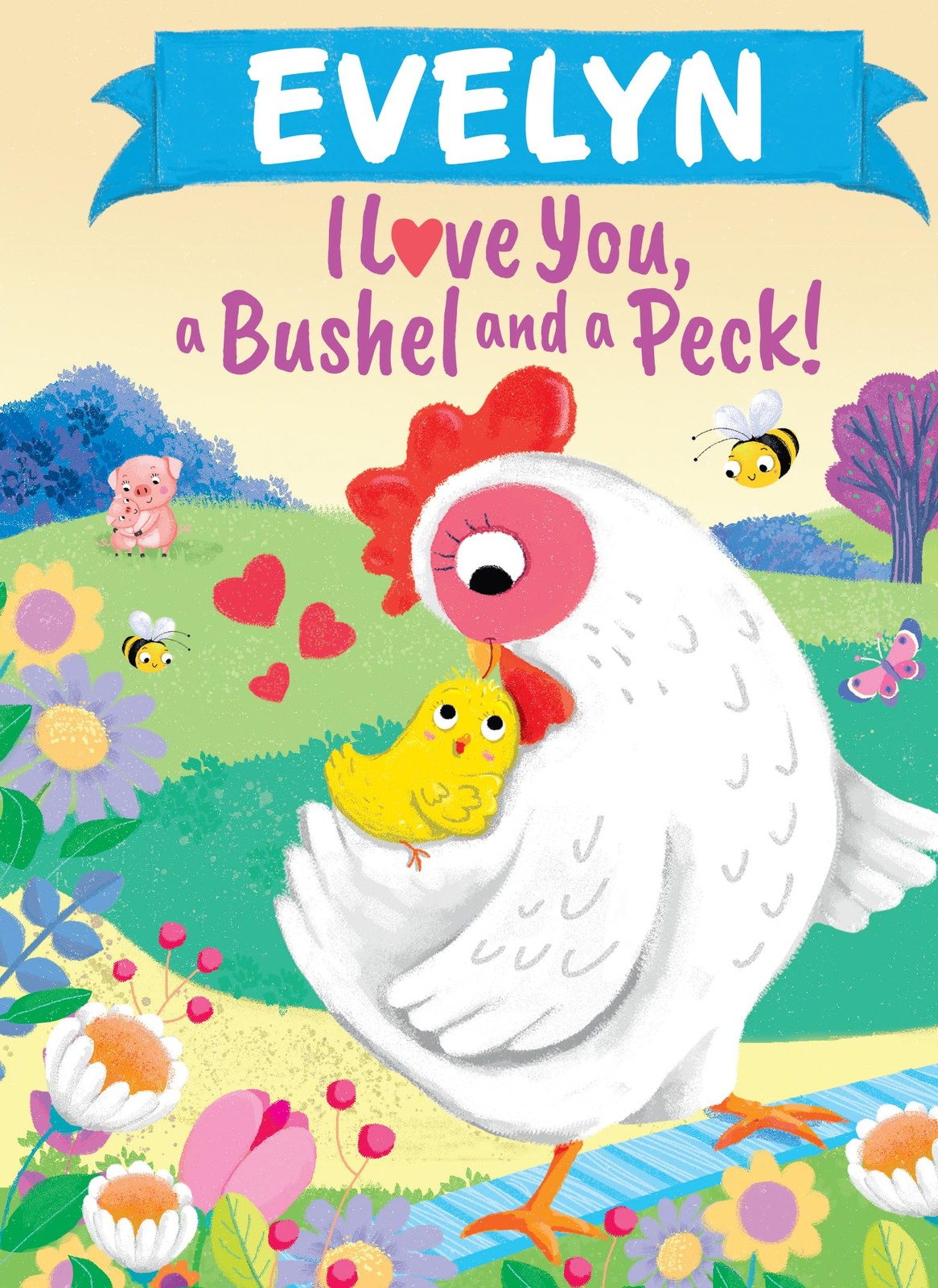 Evelyn I Love You, a Bushel and a Peck!: A Sweet Personalized Book for Kids
