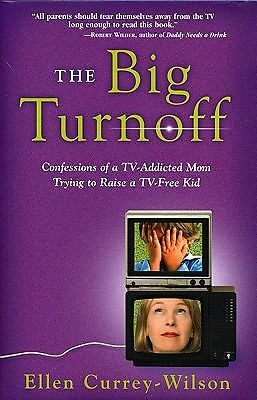 The Big Turnoff: Confessions of a TV-Addictied Mom Trying to Raise A TV-Free Kid