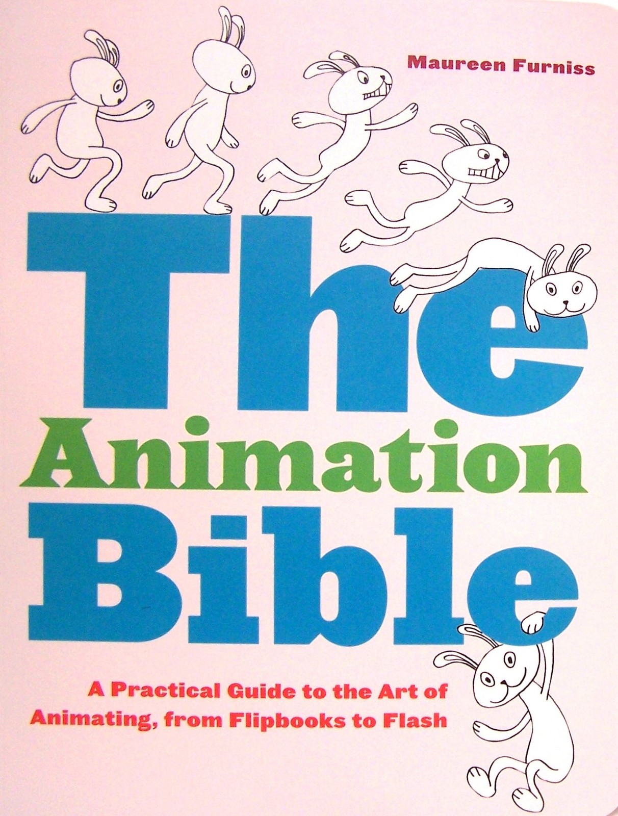 The Animation Bible: A Practical Guide to the Art of Animating from Flipbook…