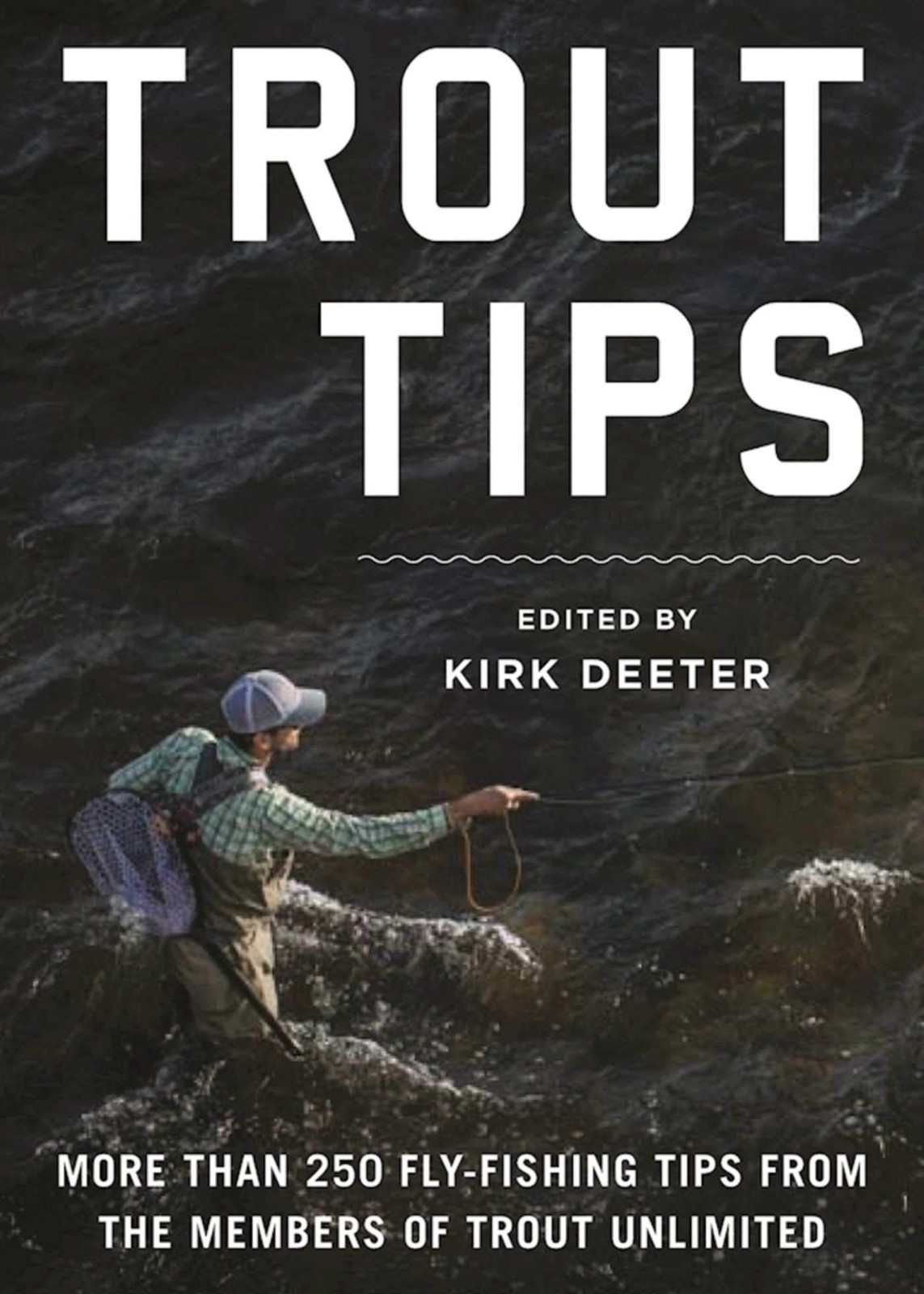 Trout Tips: More than 250 fly-fishing tips from the members of Trout Unlimit…