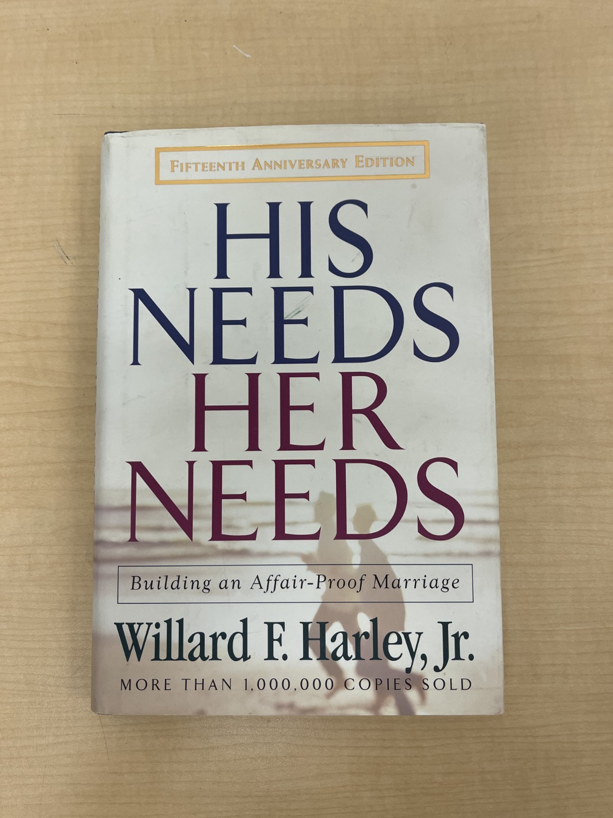 His Needs, Her Needs: Building an Affair-Proof Marriage Fifteenth Anniver