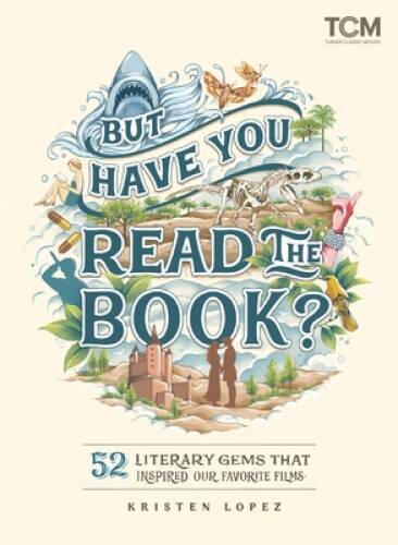 But Have You Read the Book: 52 Literary Gems That Inspired Our Favorite – GOOD