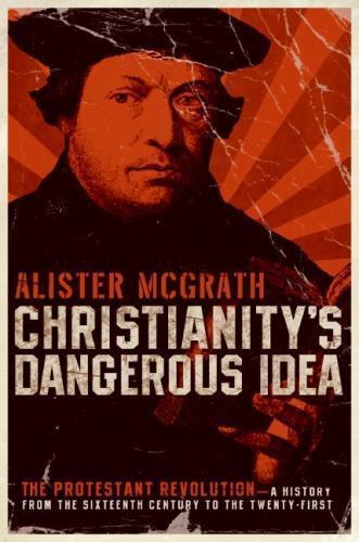 Christianity’s Dangerous Idea: The Protestant Revolution–A History from the…