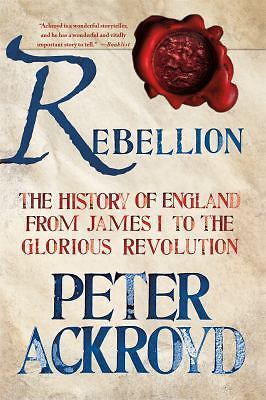 Rebellion: The History of England from James I to the Glorious Revolution, Ackro