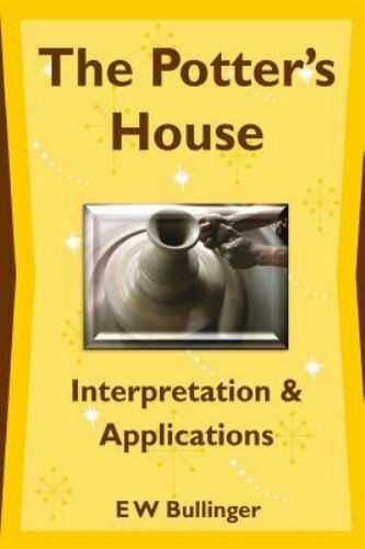 The Potter’s House: Interpretation and Applications by Bullinger, E. W., Bran…