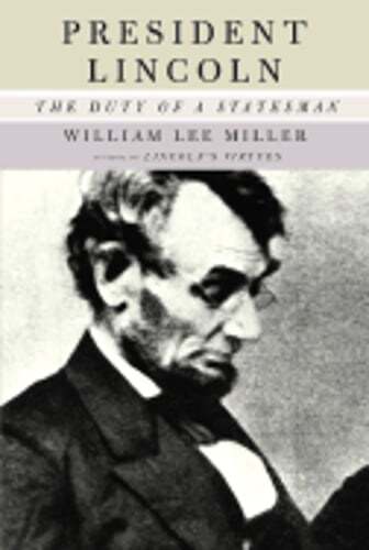 President Lincoln: The Duty of a Statesman by William Lee Miller: Used