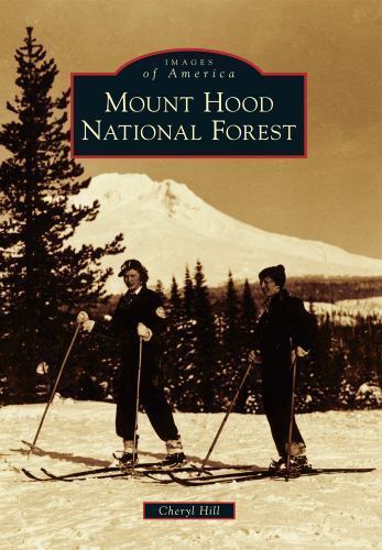 Mount Hood National Forest; Images of Ame- 9781467131209, Cheryl Hill, paperback