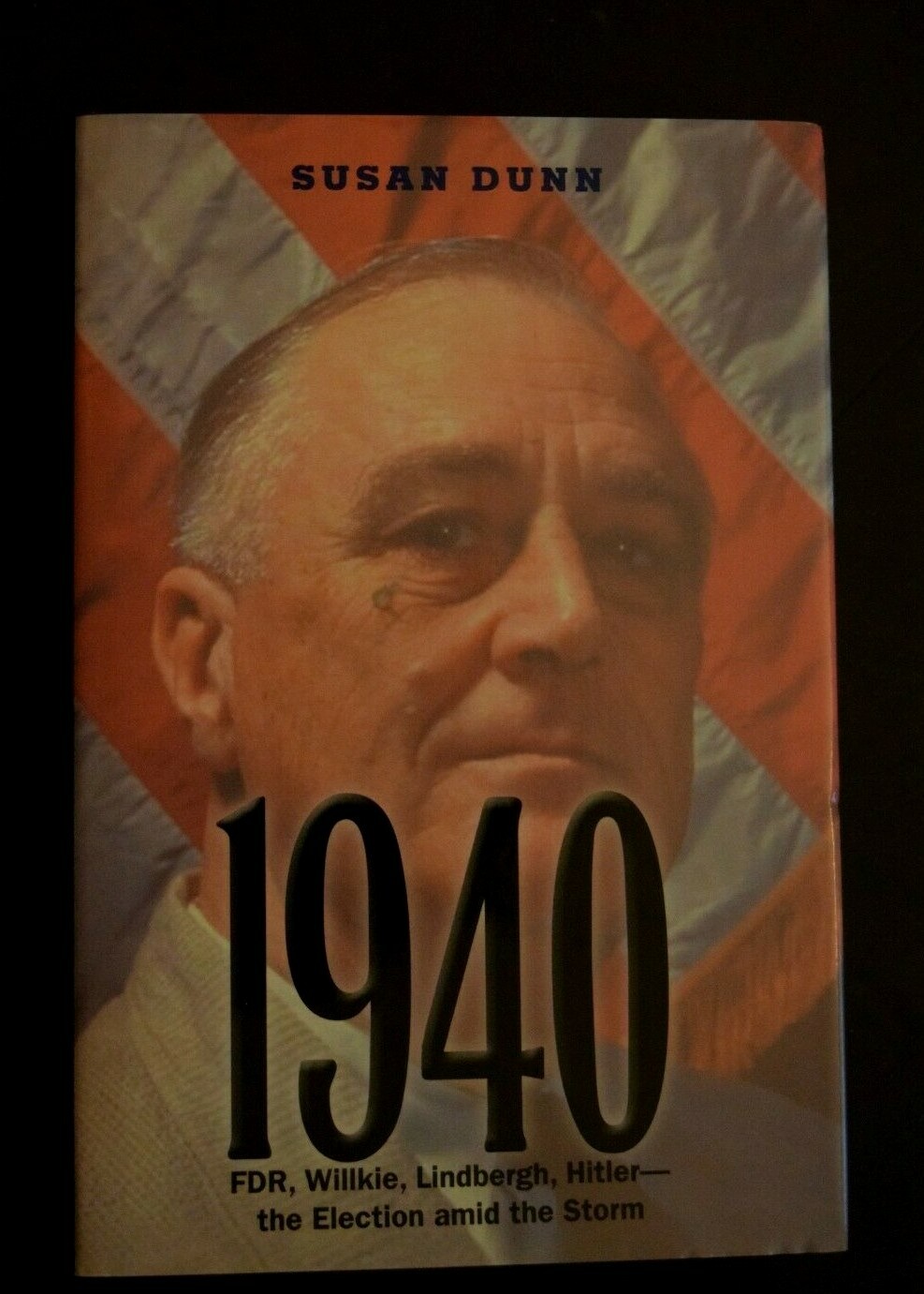 “1940: FDR, Willkie, Lindbergh, Hitler ….” by Susan Dunn, NEW, 415 Pages BRL#3