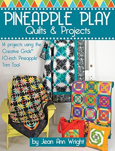 Pineapple Play Quilts & Projects: 1…, Jean Ann Wright