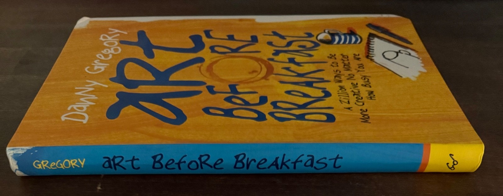 Art Before Breakfast : A Zillion Ways to Be More Creative No Matter How Busy You