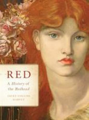 Red: A History of the Redhead by Colliss Harvey, Jacky