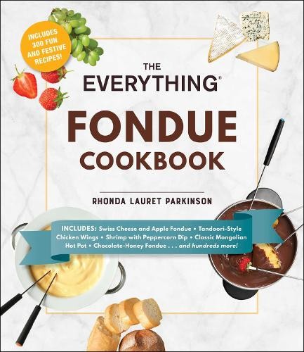 The Everything Fondue Cookbook: 300…, Parkinson, Rhon