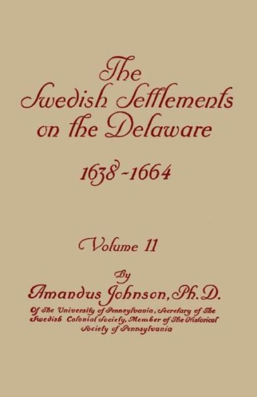 The Swedish Settlements On The Delaware, 1638-1664 In Two Volumes Volume …