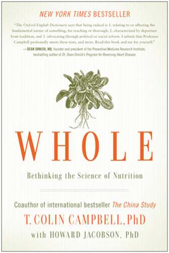 Whole: Rethinking the Science of Nutrition by T Colin Campbell: Used