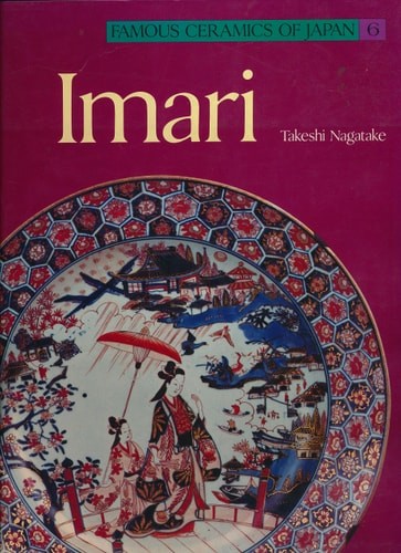 Imari (Famous Ceramics of Japan, 6), Takashi Nagataki, Very Good Book