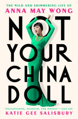Not Your China Doll: The Wild and Shimmering Life of Anna May Wong – VERY GOOD