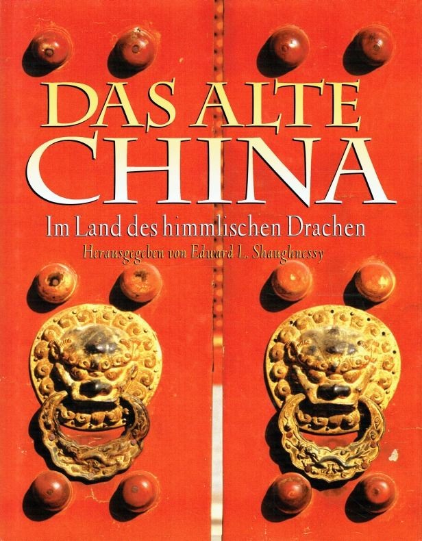 Edward L. Shaughnessy Das alte China. Im Land des himmlischen Drachen.
