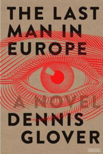 The Last Man in Europe: A Novel – Hardcover By Glover, Dennis – GOOD