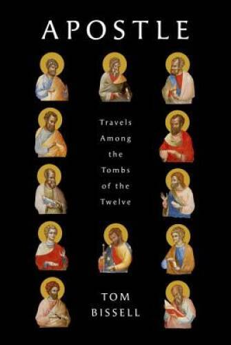 Apostle: Travels Among the Tombs of the Twelve (Deckle Edge) – Hardcover – GOOD