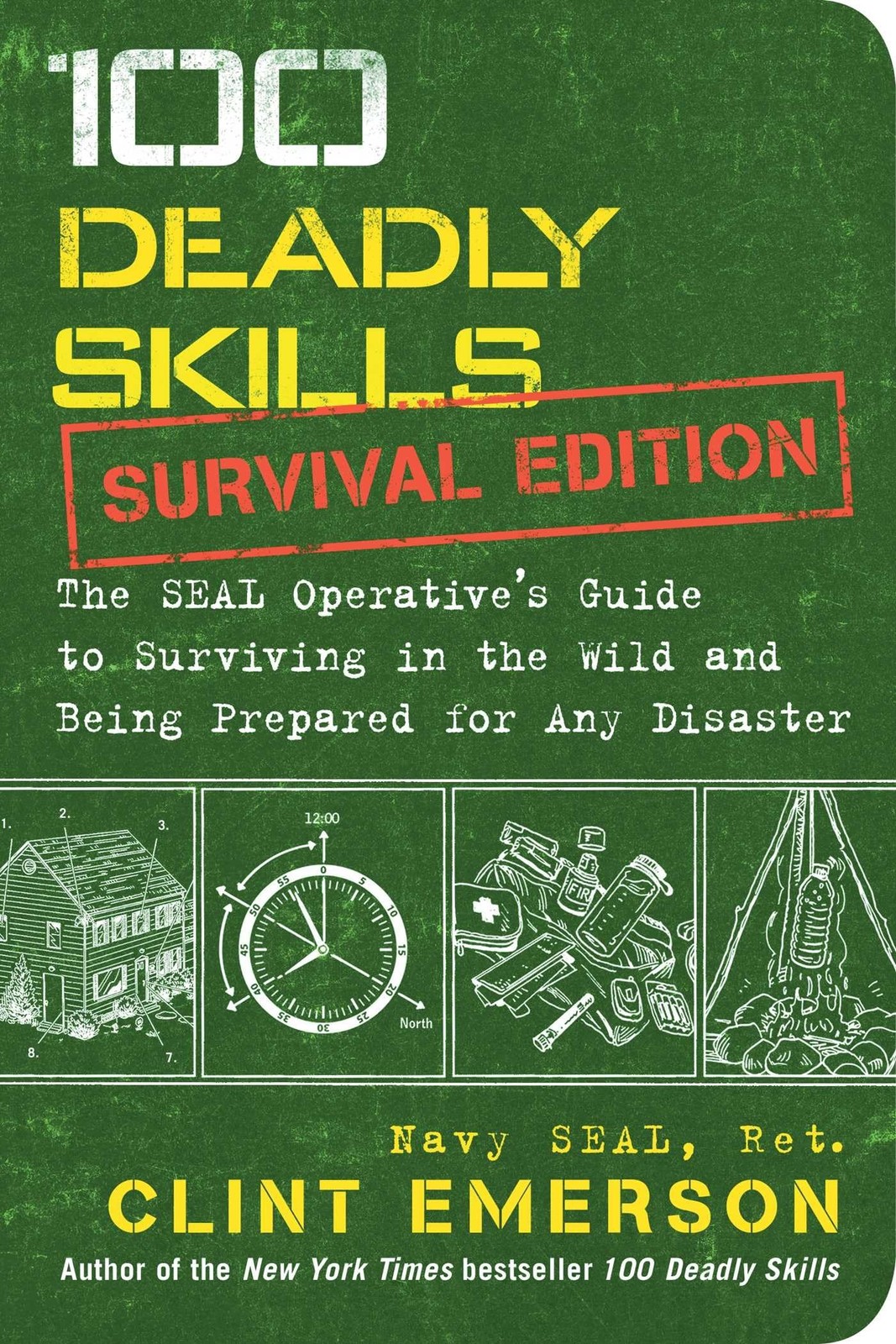 100 Deadly Skills: Survival Edition: The SEAL Operative’s Guide to Surviving…