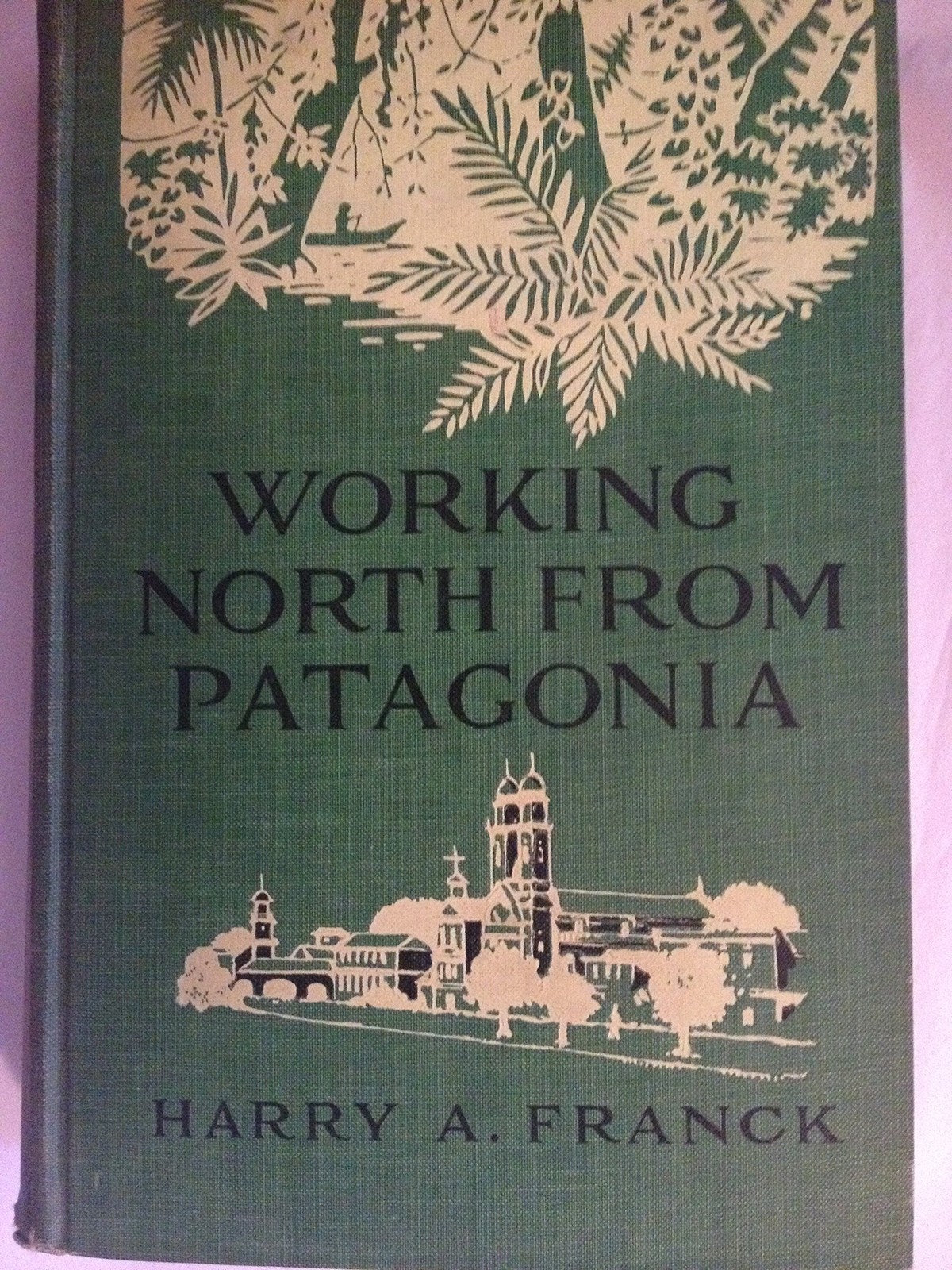 Working North From Patagonia, Being the Narrative of a Journey, Earned on th…