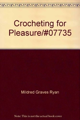 CROCHETING FOR PLEASURE By Mildred Graves Ryan – Hardcover **Mint Condition**