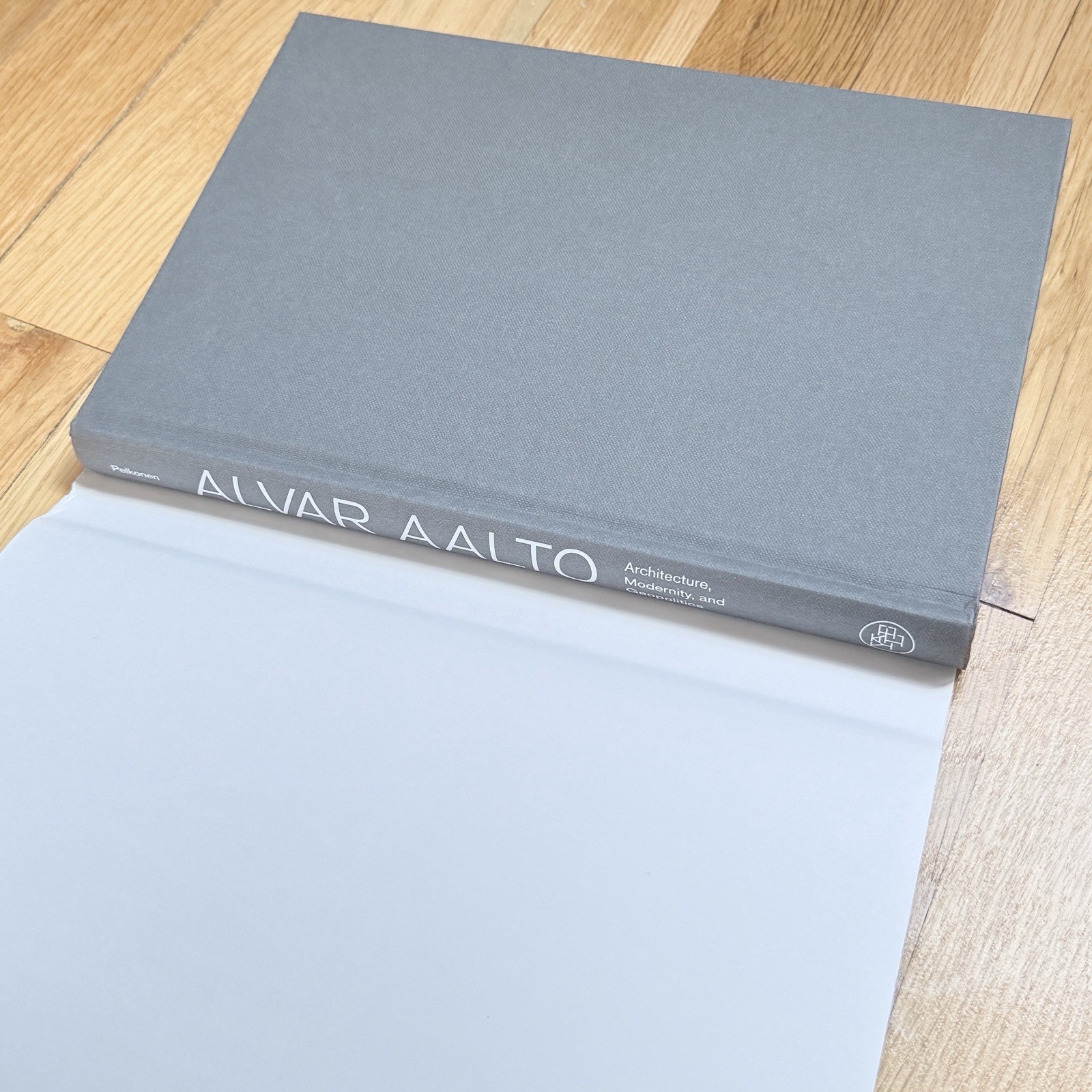Alvar Aalto : Architecture, Modernity, and Geopolitics by Eeva-Liisa Pelkone HC